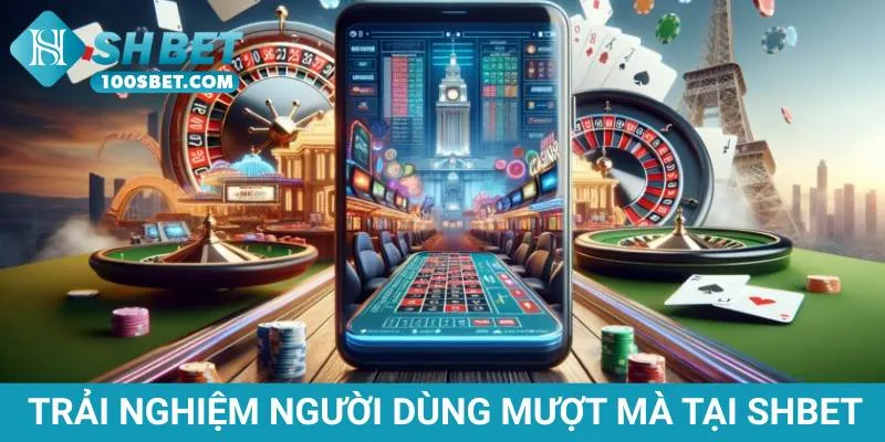trai-nghiem-nguoi-dung-muot-ma-tai-shbet